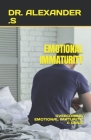 Emotional Immaturity: Overcoming Emotional Imaturity: A Guide By Alexander S Cover Image