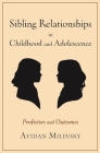 Sibling Relationships in Childhood and Adolescence: Predictors and Outcomes By Avidan Milevsky Cover Image