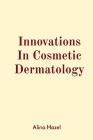 Innovations In Cosmetic Dermatology By Alina Hazel Cover Image