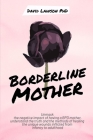 Borderline Mother: Unmask the negative impact of having a BPD mother, understand the truth and the methods of healing the unique wounds i Cover Image