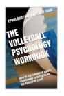 The Volleyball Psychology Workbook: How to Use Advanced Sports Psychology to Succeed on the Volleyball Court Cover Image