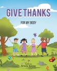 Give Thanks: For My Body By Arnetia Booker Cover Image