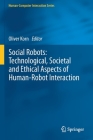 Social Robots: Technological, Societal and Ethical Aspects of Human-Robot Interaction (Human-Computer Interaction) By Oliver Korn (Editor) Cover Image
