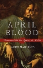 April Blood: Florence and the Plot Against the Medici By Lauro Martines Cover Image