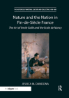 Nature and the Nation in Fin-De-Siècle France: The Art of Emile Gallé and the Ecole de Nancy (Histories of Material Culture and Collecting) Cover Image