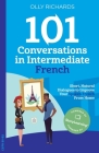 101 Conversations in Intermediate French By Olly Richards Cover Image