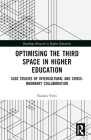 Optimising the Third Space in Higher Education: Case Studies of Intercultural and Cross-Boundary Collaboration (Routledge Research in Higher Education) By Natalia Veles Cover Image