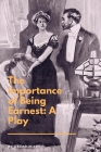 The Importance of Being Earnest: A Play: A Trivial Comedy for Serious People Cover Image