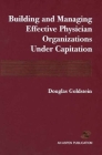 Building & Managing Effective Physician Organs Under Captn (Aspen Executive Reports) Cover Image