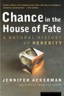 Chance In The House Of Fate: A Natural History of Heredity By Jennifer Ackerman Cover Image