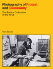 Photography of Protest and Community: The Radical Collectives of the 1970s By Noni Stacey Cover Image