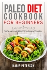 Paleo Diet Cookbook for Beginners: Quick and Easy Recipes to Embrace Paleo By Maria Peterson Cover Image