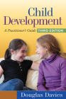Child Development, Third Edition: A Practitioner's Guide (Clinical Practice with Children, Adolescents, and Families) Cover Image