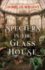 Specters in the Glass House By Jaime Jo Wright Cover Image