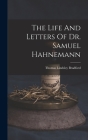 The Life And Letters Of Dr. Samuel Hahnemann By Thomas Lindsley Bradford Cover Image