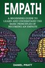 Empath: A Beginner's Guide to Learn and Understand the Basic Principles of Becoming an Empath By Daniel Pratt Cover Image
