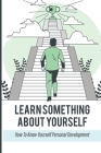 Learn Something About Yourself: How To Know Yourself Personal Development: Things To Learn About Yourself Cover Image