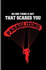 Do One Thing A Day That Scares You Paragliding: Skydiving Parachuting Paragliding notebooks gift notebooks gift (6x9) Dot Grid notebook By Jason Crawford Cover Image