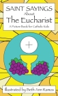 Saint Sayings about the Eucharist: A Picture Book for Catholic Kids Cover Image