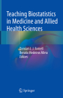 Teaching Biostatistics in Medicine and Allied Health Sciences By Damian J. J. Farnell (Editor), Renata Medeiros Mirra (Editor) Cover Image