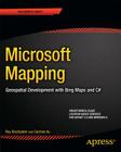 Microsoft Mapping: Geospatial Development with Bing Maps and C# (Expert's Voice in Microsoft) Cover Image