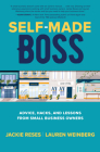 Self-Made Boss: Advice, Hacks, and Lessons from Small Business Owners By Jackie Reses, Lauren Weinberg Cover Image