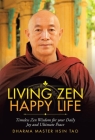 Living Zen Happy Life: Timeless Zen Wisdom for Your Daily Joy and Ultimate Peace Cover Image