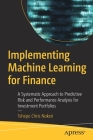 Implementing Machine Learning for Finance: A Systematic Approach to Predictive Risk and Performance Analysis for Investment Portfolios Cover Image
