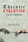 Theistic Evolution: A Sinful Compromise By John Otis Cover Image