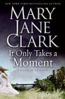 It Only Takes a Moment (Key News Thrillers #11) By Mary Jane Clark Cover Image