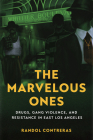 The Marvelous Ones: Drugs, Gang Violence, and Resistance in East Los Angeles Cover Image