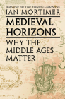 Medieval Horizons: Why the Middle Ages Matter Cover Image
