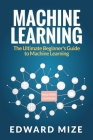 Machine Learning: The Ultimate Beginner's Guide to Machine Learning Cover Image