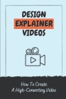 Design Explainer Videos: How To Create A High-Converting Video: Adding Explainer Video For Entrepreneur Cover Image