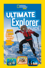 Ultimate Explorer Guide: Explore, Discover, and Create Your Own Adventures With Real National Geographic Explorers as Your Guides! By Nancy Honovich Cover Image