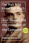 The Man Who Knew Too Much: Alan Turing and the Invention of the Computer (Great Discoveries) By David Leavitt Cover Image