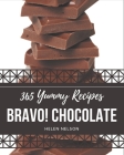 Bravo! 365 Yummy Chocolate Recipes: Yummy Chocolate Cookbook - Where Passion for Cooking Begins By Helen Nelson Cover Image