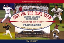 Root for the Home Team: Minor League Baseball's Most Off-the-Wall Team Names and the Stories Behind Them By Tim Hagerty, Bill Ripken (Foreword by) Cover Image