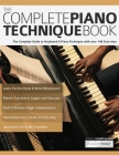 The Complete Piano Technique Book: The Complete Guide to Keyboard & Piano Technique with over 140 Exercises Cover Image