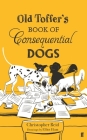 Old Toffer's Book of Consequential Dogs By Christopher Reid, Elliot Elam (Illustrator) Cover Image