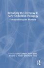 Reframing the Everyday in Early Childhood Pedagogy: Conceptualising the Mundane By Casey Y. Myers (Editor), Kylie Smith (Editor), Rochelle L. Hostler (Editor) Cover Image