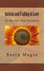 Autism and Falling in Love: To the One That Got Away By Kerry Magro Cover Image