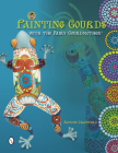 Painting Gourds with the Fairy Gourdmother(r) Cover Image