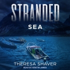 Stranded Lib/E: Sea By Theresa Shaver, Kristin James (Read by) Cover Image