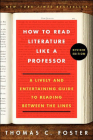 How to Read Literature Like a Professor: A Lively and Entertaining Guide to Reading Between the Lines By Thomas C. Foster Cover Image