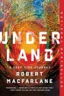 Underland: A Deep Time Journey By Robert Macfarlane Cover Image