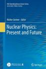 Nuclear Physics: Present and Future (Fias Interdisciplinary Science) Cover Image