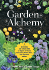 Garden Alchemy: 80 Recipes and Concoctions for Organic Fertilizers, Plant Elixirs, Potting Mixes, Pest Deterrents, and More By Stephanie Rose Cover Image