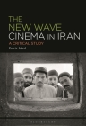 The New Wave Cinema in Iran: A Critical Study By Parviz Jahed Cover Image