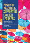 Powerful Practices for Supporting English Learners: Elevating Diverse Assets and Identities Cover Image